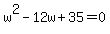 w%5E2-12w%2B35=0