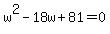 w%5E2-18w%2B81=0