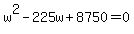 w%5E2-225w%2B+8750+=+0