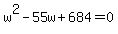 w%5E2-55w%2B684=0