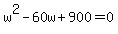 w%5E2-60w%2B900=0