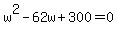 w%5E2-62w%2B300=0