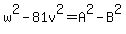 w%5E2-81v%5E2=A%5E2-B%5E2