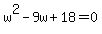 w%5E2-9w%2B18=0