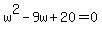 w%5E2-9w%2B20=0