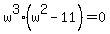 w%5E3%28w%5E2-11%29=0