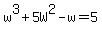 w%5E3%2B5W%5E2-w+=+5