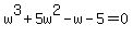 w%5E3%2B5w%5E2-w-5+=+0