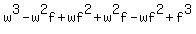 w%5E3+-+w%5E2f+%2B+wf%5E2+%2B+w%5E2f+-+wf%5E2+%2B+f%5E3