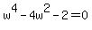 w%5E4-4w%5E2-2=0