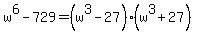 w%5E6-729=%28w%5E3-27%29%28w%5E3%2B27%29
