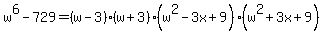w%5E6-729=%28w-3%29%28w%2B3%29%28w%5E2-3x%2B9%29%28w%5E2%2B3x%2B9%29