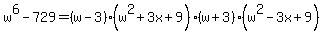 w%5E6-729=%28w-3%29%28w%5E2%2B3x%2B9%29%28w%2B3%29%28w%5E2-3x%2B9%29