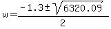 w+=+%28-1.3+%2B-+sqrt%28+6320.09%29+%29%2F2+