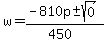 w+=+%28-810p+%2B-+sqrt%28+0+%29%29%2F%28450%29+
