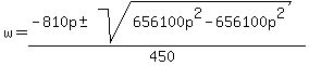w+=+%28-810p+%2B-+sqrt%28+656100p%5E2-656100p%5E2+%29%29%2F%28450%29+