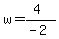 w+=+%284%29%2F%28-2%29