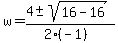 w+=+%284+%2B-+sqrt%28+16-16+%29%29%2F%282%28-1%29%29