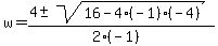 w+=+%284+%2B-+sqrt%28+16-4%28-1%29%28-4%29+%29%29%2F%282%28-1%29%29