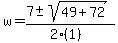 w+=+%287+%2B-+sqrt%28+49%2B72+%29%29%2F%282%281%29%29
