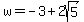 w+=+-3+%2B+2sqrt%285%29