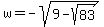 w+=+-sqrt%289+-+sqrt%2883%29%29