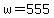 w+=+555
