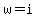 w+=+i
