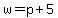 w+=+p%2B5