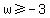 w+%3E=-3
