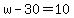w+-+30+=+10
