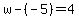 w-%28-5%29=4