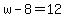 w-8=12