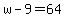 w-9+=+64