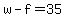 w-f=35