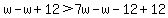w-w%2B12%3E7w-w-12%2B12