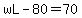 wL-80=70