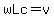 wLc=v
