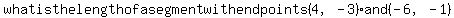 what+is+the+length+of+a+segment+with+endpoints+%284%2C-3%29+and+%28-6%2C-1%29