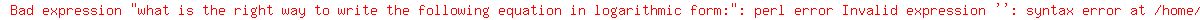 what+is+the+right+way+to+write+the+following+equation+in+logarithmic+form%3A