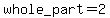 whole_part=2