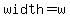 width=w