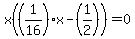 x%28%281%2F16%29x-%281%2F2%29%29+=+0