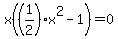 x%28%281%2F2%29x%5E2+-+1%29=0
