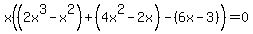 x%28%282x%5E3-x%5E2%29%2B%284x%5E2-2x%29-%286x-3%29%29=0