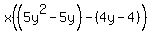 x%28%285y%5E2-5y%29-%284y+-+4%29%29