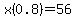 x%28+0.8%29=56