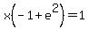x%28-1%2Be%5E2%29=1
