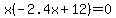 x%28-2.4x%2B12%29=0