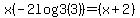 x%28-2log3%283%29%29=%28x%2B2%29